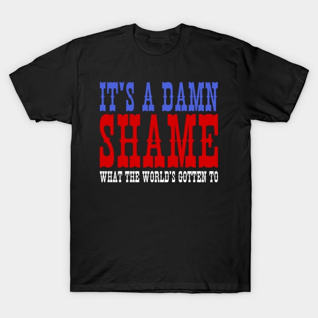 It's a damn shame what the world's gotten to T-Shirt by BandarTogel05